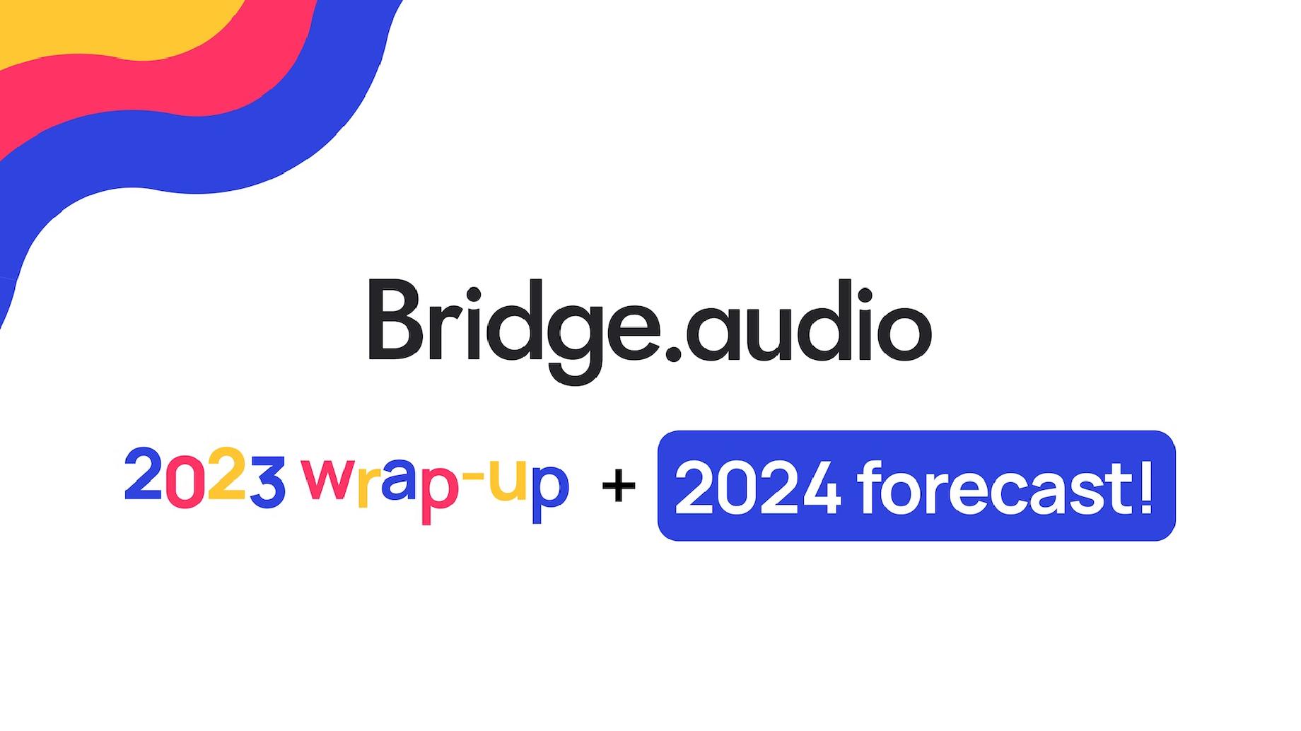 Logo de Bridge.audio accompagné d’un signe Récap 2023 et Prévisions 2024